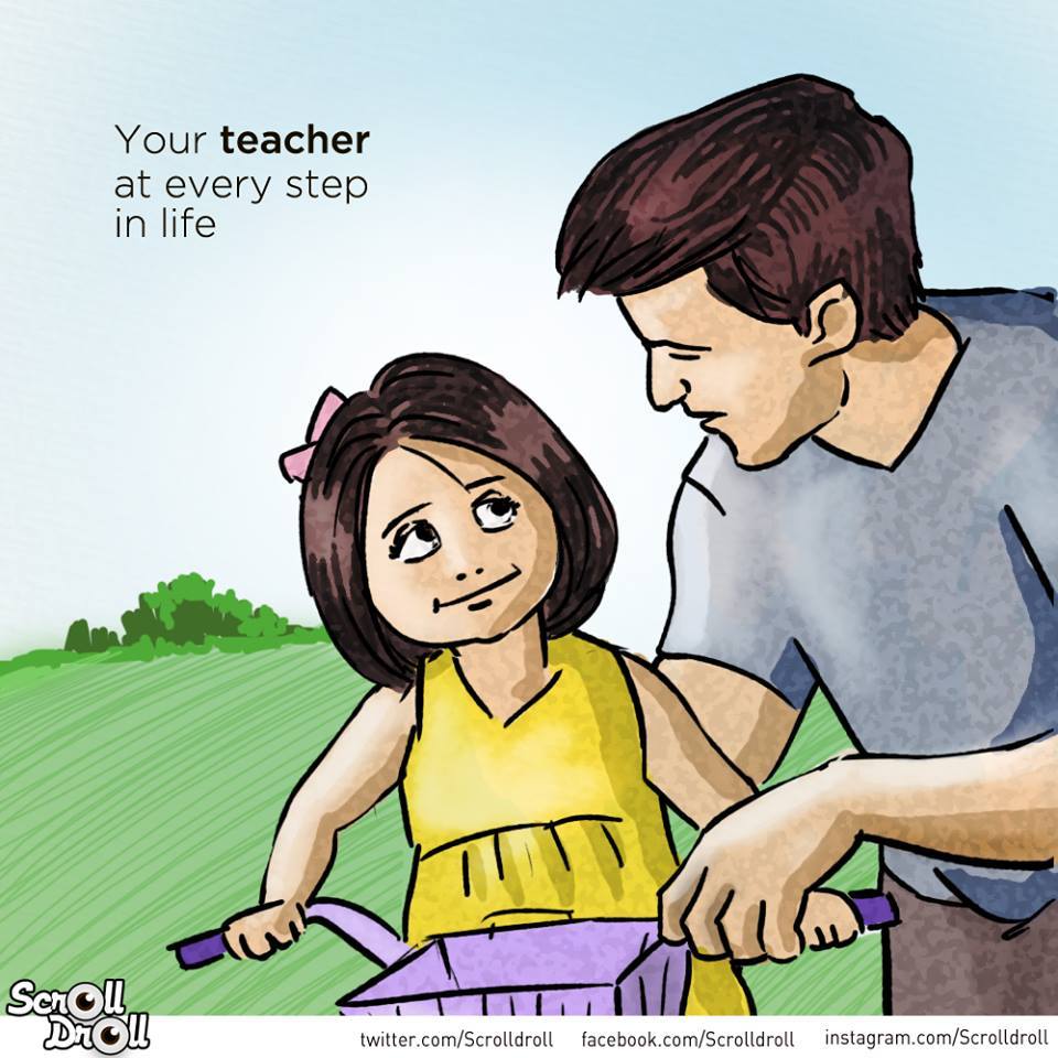 Father in different roles - Teaches you anything and everything whenever you need him.