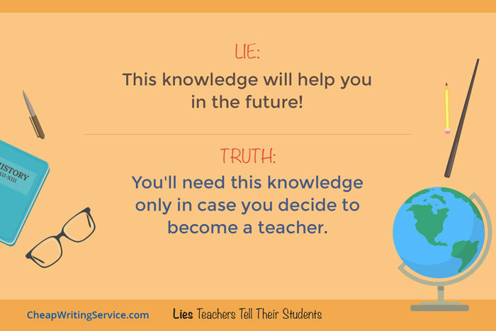 Lies Teachers Tell Their Students - This knowledge will help you in the future.