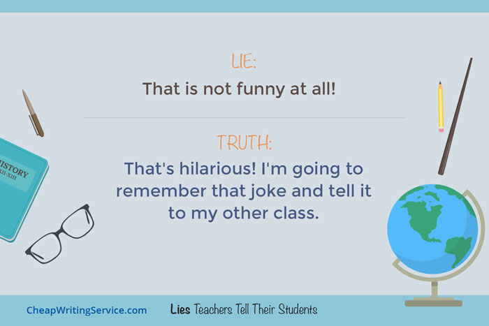 Lies Teachers Tell Their Students - This is not funny at all.