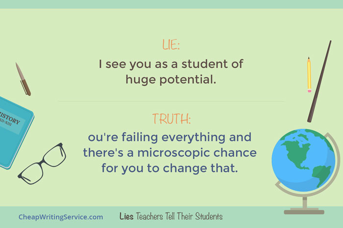 Lies Teachers Tell Their Students - I see you as a student of huge potential.